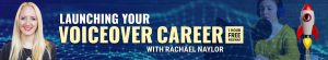 Launching Your Voiceover Career With Rachael Naylor